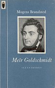 Mogens Br&oslash;ndsteds Meïr Goldschmidt. Gyldendal 1965. (Gyldendals Ugleb&oslash;ger bind 92-93)